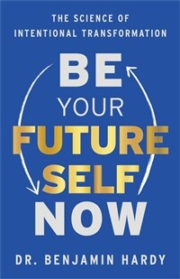 Be Your Future Self Now: The Science of Intentional Transformation (Paperback)