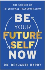 Be Your Future Self Now: The Science of Intentional Transformation (Paperback)
