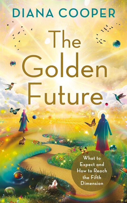 The Golden Future: What to Expect and How to Reach the Fifth Dimension (Paperback)