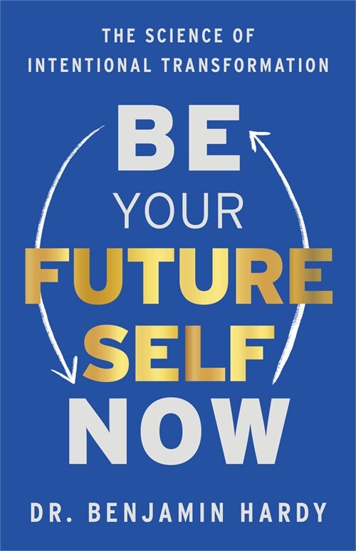 Be Your Future Self Now: The Science of Intentional Transformation (Paperback)