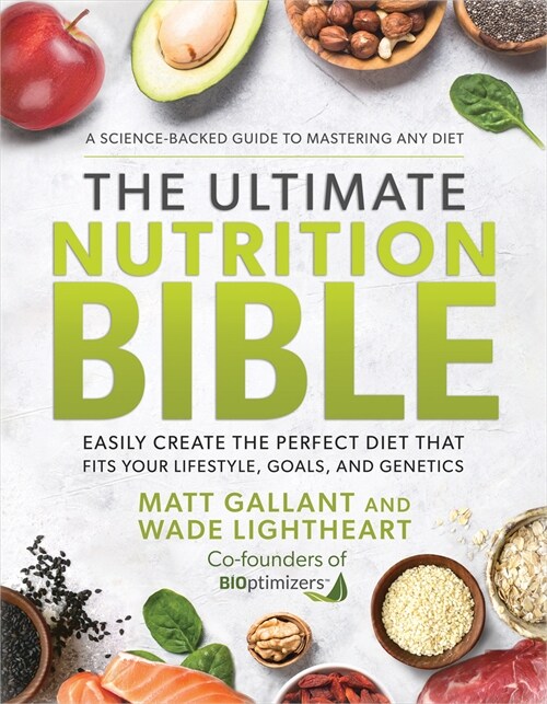 The Ultimate Nutrition Bible: Easily Create the Perfect Diet That Fits Your Lifestyle, Goals, and Genetics (Hardcover)