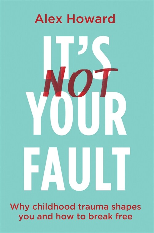 Its Not Your Fault: Why Childhood Trauma Shapes You and How to Break Free (Paperback)