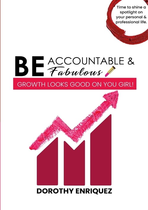 Be Accountable & Be Fabulous: Growth Looks Good on You Girl! (Paperback)