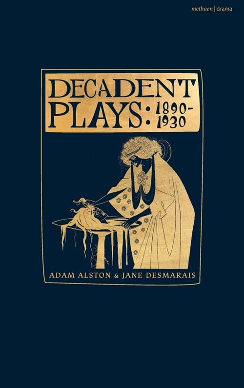 Decadent Plays: 1890–1930 : Salome; The Race of Leaves; The Orgy: A Dramatic Poem; Madame La Mort; Lilith; Ennoia: A Triptych; The Black Maskers; La G (Hardcover)