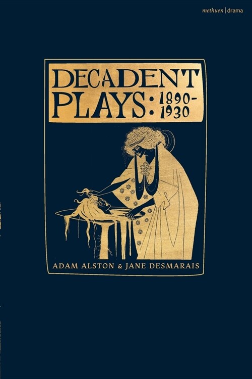 Decadent Plays: 1890–1930 : Salome; The Race of Leaves; The Orgy: A Dramatic Poem; Madame La Mort; Lilith; Ennoia: A Triptych; The Black Maskers; La G (Paperback)