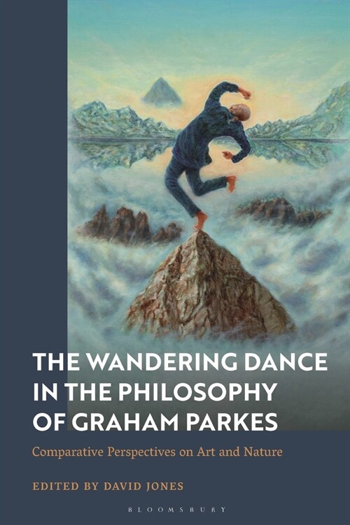 A Wandering Dance Through the Philosophy of Graham Parkes : Comparative Perspectives on Art and Nature (Hardcover)