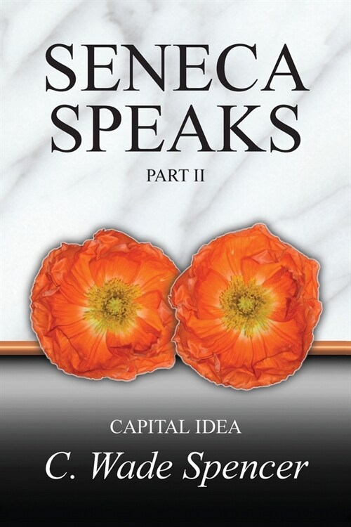 Seneca Speaks: Part II, CAPITAL IDEA (Paperback)