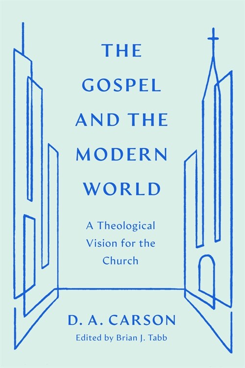 The Gospel and the Modern World: A Theological Vision for the Church (Paperback)