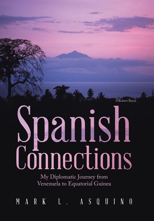 Spanish Connections: My Diplomatic Journey from Venezuela to Equatorial Guinea (Hardcover)