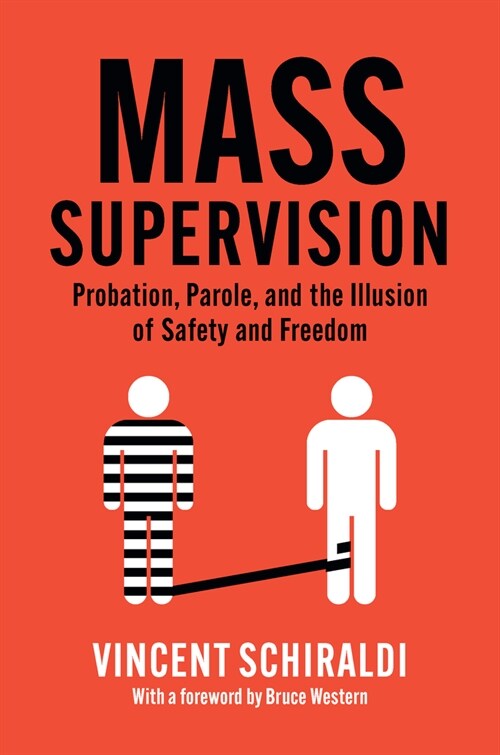 Mass Supervision : Probation, Parole, and the Illusion of Safety and Freedom (Hardcover)