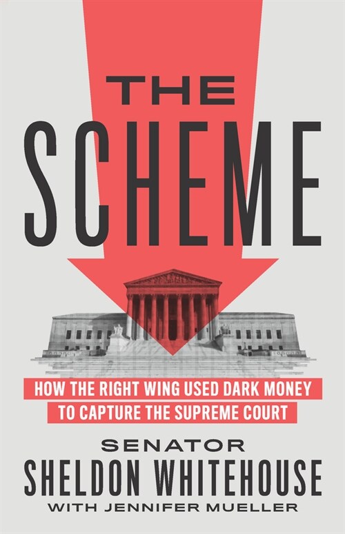 The Scheme : How the Right Wing Used Dark Money to Capture the Supreme Court (Paperback)