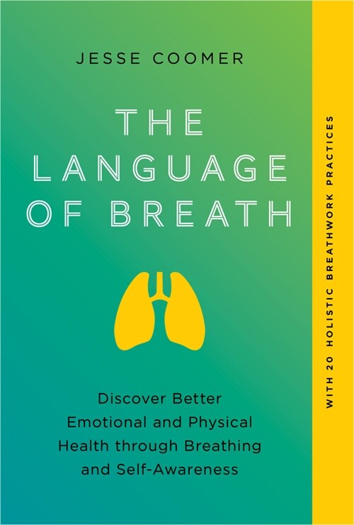 The Language of Breath: Discover Better Emotional and Physical Health Through Breathing and Self-Awareness--With 20 Holistic Breathwork Practi (Paperback)