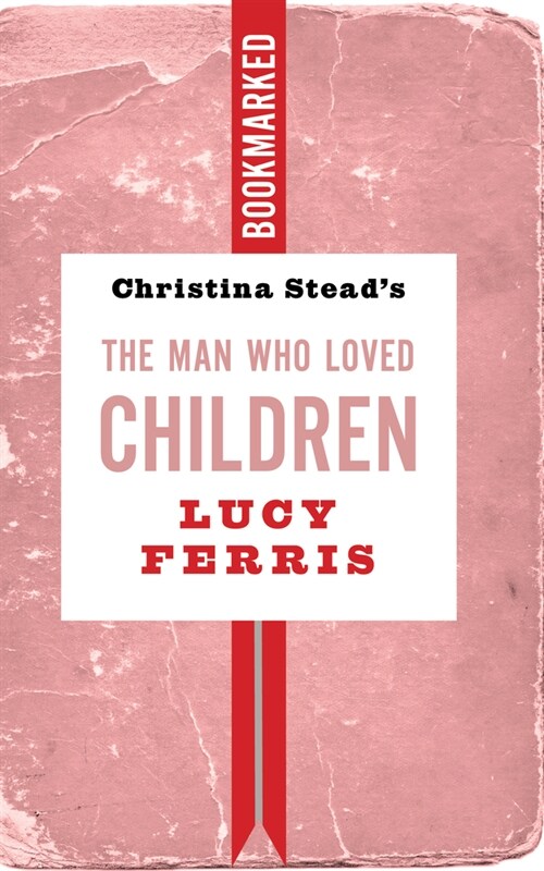 Christina Steads the Man Who Loved Children: Bookmarked (Paperback)