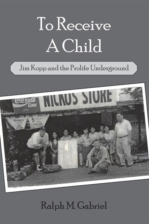 To Receive a Child: Jim Kopp and the Prolife Underground (Paperback)