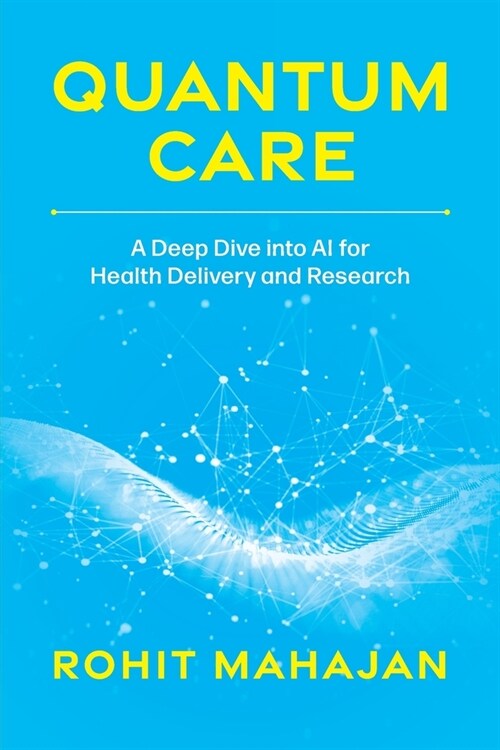 Quantum Care: A Deep Dive into AI for Health Delivery and Research (Paperback)