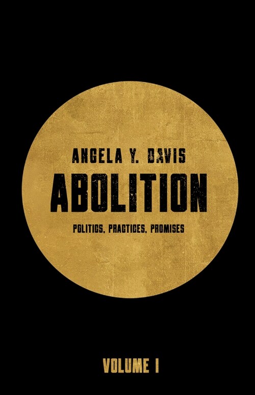 Abolition: Politics, Practices, Promises, Vol. 1 (Paperback)