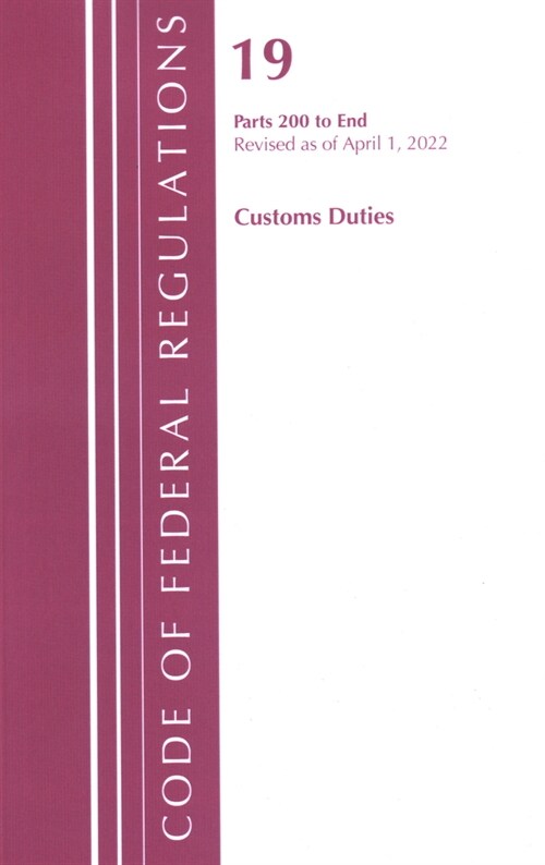 Code of Federal Regulations, Title 19 Customs Duties 200-End, 2022 (Paperback)