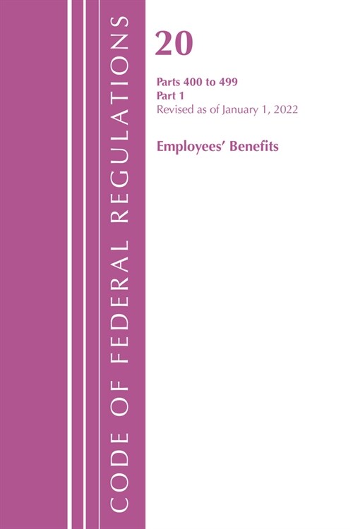 Code of Federal Regulations, Title 20 Employee Benefits 400-499, Revised as of April 1, 2022: Part 1 (Paperback)