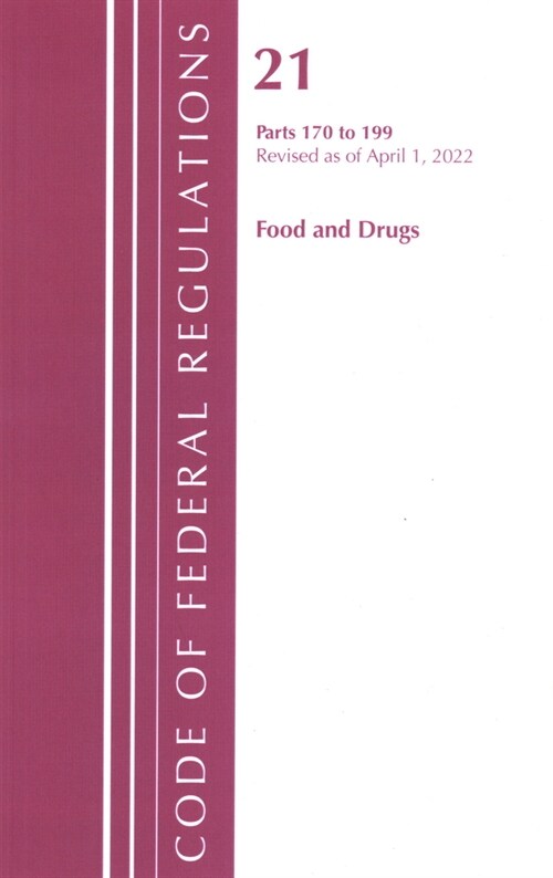 Code of Federal Regulations, Title 21 Food and Drugs 170-199, Revised as of April 1, 2022 (Paperback)