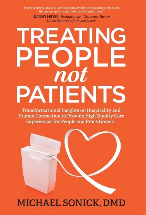 Treating People Not Patients: Transformational Insights on Hospitality and Human Connection to Provide High Quality Care Experiences for People and (Hardcover)