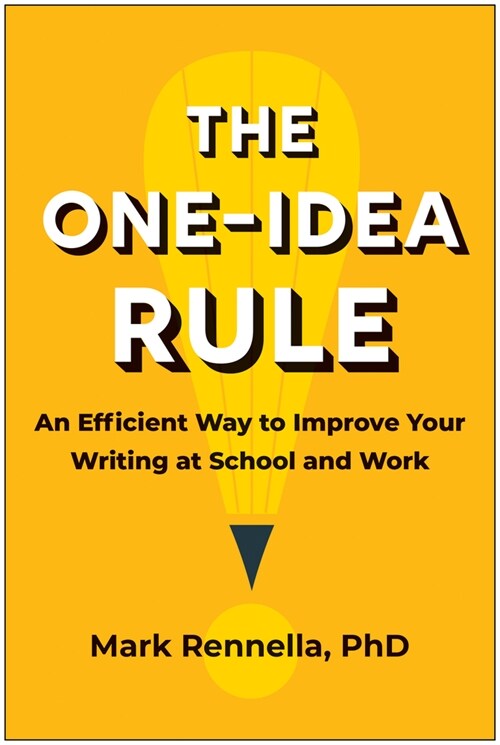 The One-Idea Rule: An Efficient Way to Improve Your Writing at School and Work (Paperback)