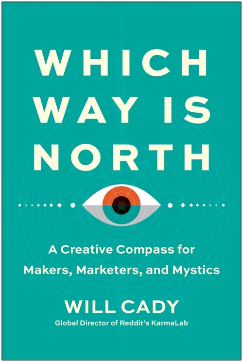 Which Way Is North: A Creative Compass for Makers, Marketers, and Mystics (Hardcover)