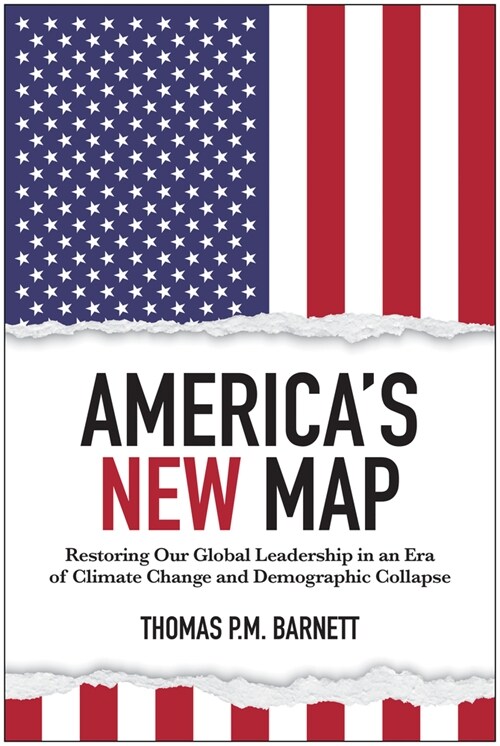 Americas New Map: Restoring Our Global Leadership in an Era of Climate Change and Demographic Collapse (Hardcover)