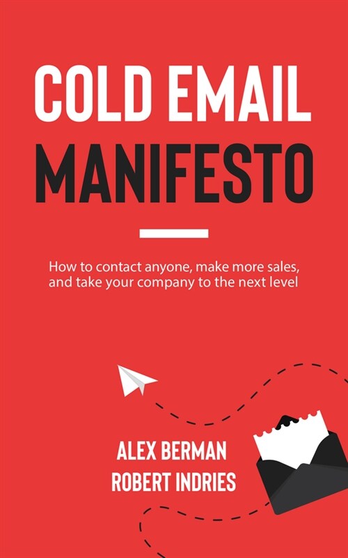 Cold Email Manifesto: How to Contact Anyone, Make More Sales, and Take Your Company to the Next Level (Paperback)