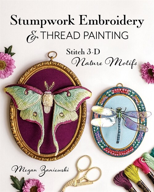 Stumpwork Embroidery & Thread Painting: Stitch 3-D Nature Motifs (Paperback)