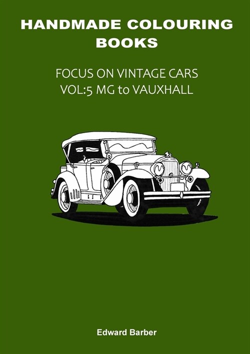 Handmade Colouring Books - Focus on Vintage Cars Vol: 5 - MG to Vauxhall (Paperback)