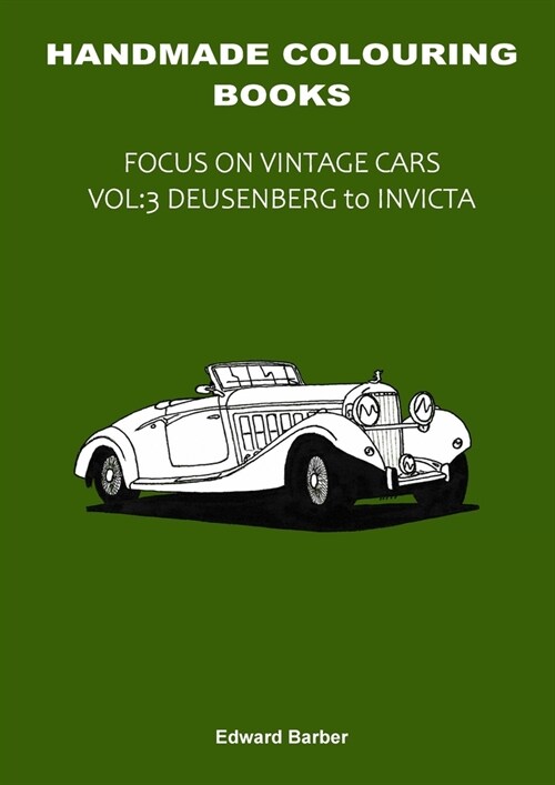 Handmade Colouring Books - Focus on Vintage Cars Vol: 3 - Deusenberg to Invicta (Paperback)