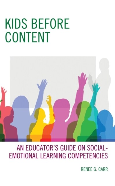 Kids Before Content: An Educators Guide on Social-Emotional Learning Competencies (Paperback)