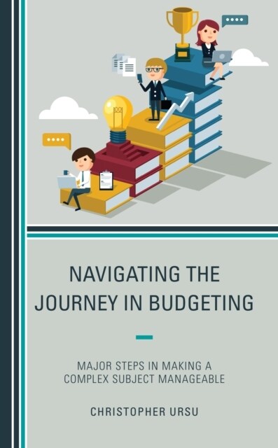 Navigating the Journey in Budgeting: Major Steps in Making a Complex Subject Manageable (Hardcover)