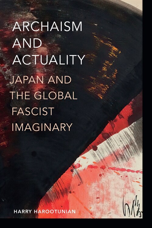 Archaism and Actuality: Japan and the Global Fascist Imaginary (Hardcover)