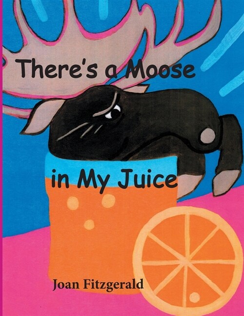 Theres a Moose in My Juice (Paperback)