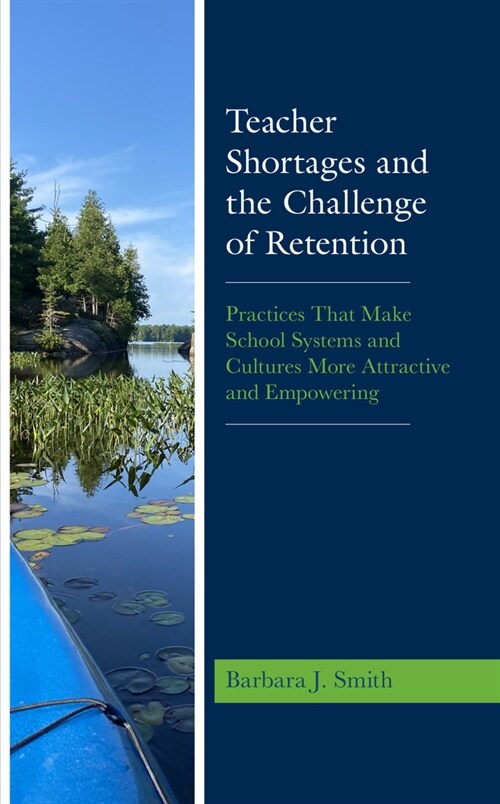 Teacher Shortages and the Challenge of Retention: Practices That Make School Systems and Cultures More Attractive and Empowering (Paperback)