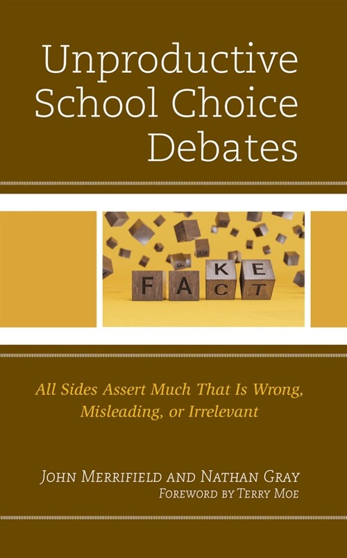 Unproductive School Choice Debates: All Sides Assert Much That Is Wrong, Misleading, or Irrelevant (Paperback)