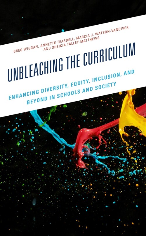Unbleaching the Curriculum: Enhancing Diversity, Equity, Inclusion, and Beyond in Schools and Society (Hardcover)