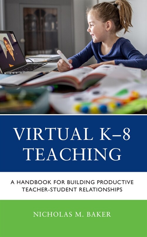 Virtual K-8 Teaching: A Handbook for Building Productive Teacher-Student Relationships (Hardcover)