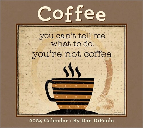 Coffee 2024 Deluxe Wall Calendar: You Cant Tell Me What to Do. Youre Not Coffee (Wall)