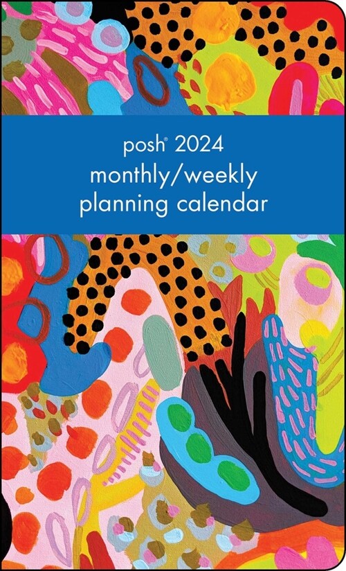 Posh 12-Month 2024 Monthly/Weekly Planner Calendar: Maximalist Abstract (Desk)