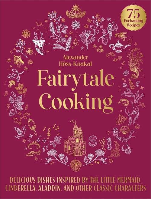 Fairytale Cooking: Delicious Dishes Inspired by the Little Mermaid, Cinderella, Aladdin, and Other Classic Characters (Hardcover)