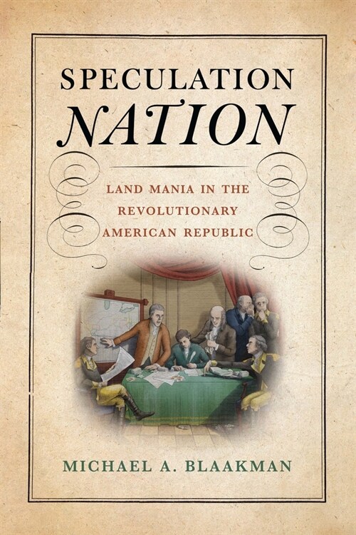 Speculation Nation: Land Mania in the Revolutionary American Republic (Hardcover)