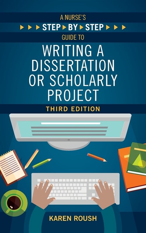 A Nurses Step-By-Step Guide to Writing A Dissertation or Scholarly Project, Third Edition (Paperback, 3)