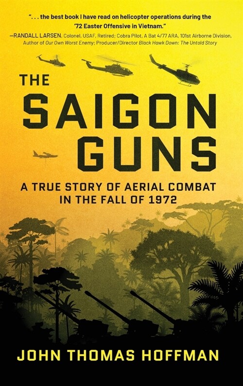 The Saigon Guns: A True Story of Aerial Combat in the Fall of 1972 (Hardcover)