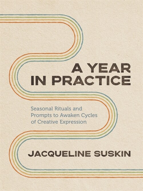 A Year in Practice: Seasonal Rituals and Prompts to Awaken Cycles of Creative Expression (Paperback)
