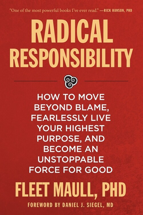 Radical Responsibility: How to Move Beyond Blame, Fearlessly Live Your Highest Purpose, and Become an Unstoppable Force for Good (Paperback)