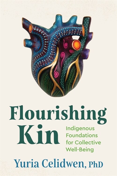Flourishing Kin: Indigenous Wisdom for Collective Well-Being (Paperback)