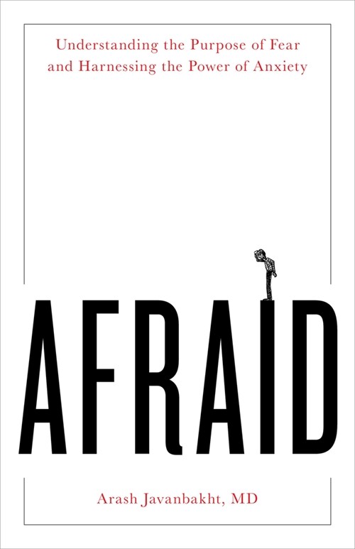 Afraid: Understanding the Purpose of Fear and Harnessing the Power of Anxiety (Hardcover)