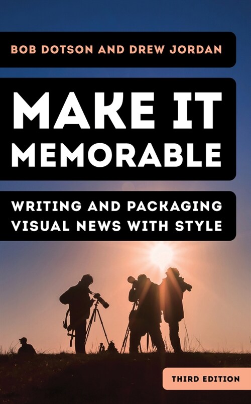 Make It Memorable: Writing and Packaging Visual News with Style (Hardcover, 3)